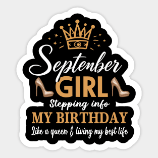 September Girl, Stepping Info My Birthday Like A Queen And Living My Best Life Sticker